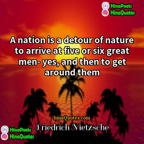 Friedrich Nietzsche Quotes | A nation is a detour of nature